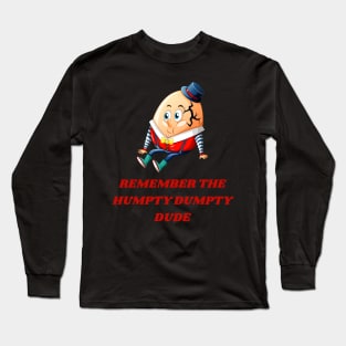 REMEMBER THE HUMPTY DUMPTY DUDE Long Sleeve T-Shirt